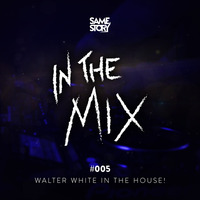 IN THE MIX #005 - Walter White In The House! by SAME STORY