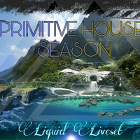 Primitive House Season - Liquid Liveset by Liquid Express