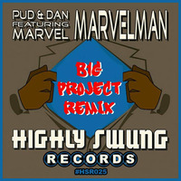 Pud & Dan Feat Marvel - Marvel Man (B1G PR0J3CT REMIX) by Highly Swung Records