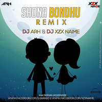 Shona Bondhu - DJ ARH And DJ Xzx Naime Remix by EDM Producers of BD