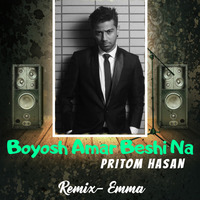 Boyosh Amar Beshi Na (Remix) Pritom Hasan ft Emma by EDM Producers of BD
