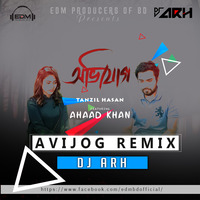 Tanzil Hasan ft. Ahaad Khan - Avijog (DJ ARH REMIX) by EDM Producers of BD