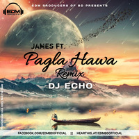 James FT Pagla Hawa DJ Echo (Re-Edit) Dutch Remix by EDM Producers of BD