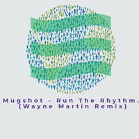 Mugshot - Run The Rhythm. (Wayne Martin Remix) by Wayne Martin Richards.