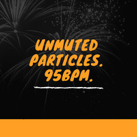 Unmuted Particles. 95BPM.  by Wayne Martin Richards.