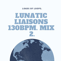 Loads of Loops - Lunatic Liaisons 130BPM. Mix 2.  by Wayne Martin Richards.