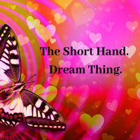 The Short Hand - Dream Thing.  by Wayne Martin Richards.