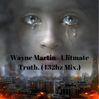 Wayne Martin - Ulitmate Truth. (432hz Mix.) by Wayne Martin Richards.
