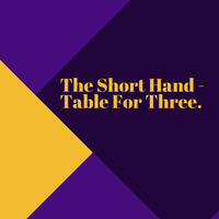 The Short Hand - Table For Three. by Wayne Martin Richards.