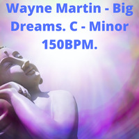 Wayne Martin - Big Dreams. C - Minor 150BPM. by Wayne Martin Richards.