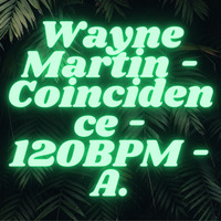Wayne Martin - Coincidence - 120BPM - A. by Wayne Martin Richards.