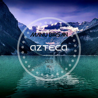 Manu Birsan - Azteca (2018 mix) by Birsan Manu
