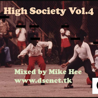 High Society Vol. 4 - mixed by MIke Hee www.dscnct.tk by 1MIKE