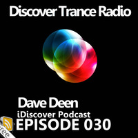 Discover Trance Radio - iDiscover Podcast 030 (mixed by Dave Deen) by Dave Deen
