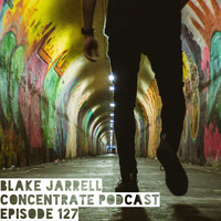 Blake Jarrell Concentrate Podcast 127 by Blake Jarrell