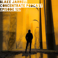 Blake Jarrell Concentrate Podcast 129 by Blake Jarrell