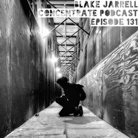 Blake Jarrell Concentrate Podcast 131 by Blake Jarrell