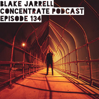 Blake Jarrell Concentrate Podcast 134 by Blake Jarrell