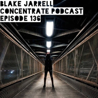 Blake Jarrell Concentrate Podcast 136 by Blake Jarrell