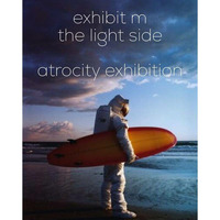 Exhibit M - The Light Side by The Atrocity Exhibition
