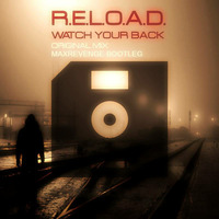 R.E.L.O.A.D. - Watch Your Back (MaxRevenge Bootleg) [FREE DOWNLOAD] by Jakub Šiška (MaxRevenge)