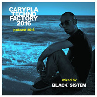 Carypla Techno Factory Podcast #046 Mixed By Black Sistem by Black Sistem ( Mephyst Label / Technological Recordings )