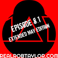 The Real Rob Taylor Ep.8.1 | EXTENDED MAY EDITION by The Real Rob Taylor