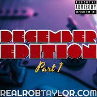 The DECEMBER EDITION Part 1 by The Real Rob Taylor