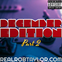 The DECEMBER EDITION Part 2 by The Real Rob Taylor