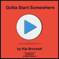 Gotta Start Somewhere by Kip Brockett