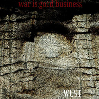 War Is Good Business --- rec. 1998 by WÜST