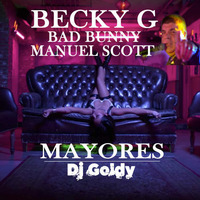 097. Becky & Bad Bunny - Manuel scott - Mayores [Dj Goldy].aif by Dj Goldy Perú