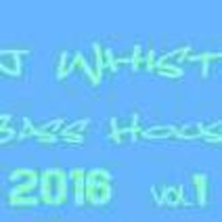 Dj Whistle - Bass House 2016 by Dj Whistle