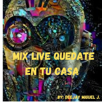 Mix Quedate En Tu Casa Live ( Dj Miguel J.) by Deejay Miguel J.