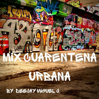 Mix Live Cuarentena Urbana ( Dj Miguel J ) by Deejay Miguel J.