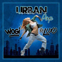 Urban Pop By Wogi &amp; Dj Luxo by Dj Luxo Vasquez
