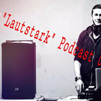 Lautstark Podcast 02/16 by DJ JULEZ
