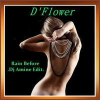 D'Flower - Rain Before (Dj Amine Edit) by Dj Amine Bebito