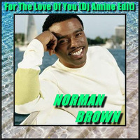 Norman Brown - For The Love Of You (Dj Amine Edit) by Dj Amine Bebito