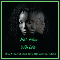 Fe' Fea White - It's A Beautiful Day (Dj Amine Edit) by Dj Amine Bebito