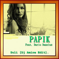 Papik  Feat. Dario Daneluz - Soli (Dj Amine Edit) by Dj Amine Bebito