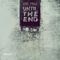 Until The End (Original Mix) [Dast Net Recordings #DAST086] by Joao Paulo