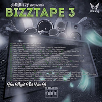 #BizzTape 3 You Might Not Like It @DjBizzy by Dj Bizzy