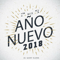 Mix Año Nuevo 2018 - Dj Gary Elera by Dj Gary Elera