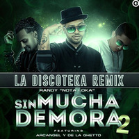 Randy ft Arcangel y De La Ghetto - Sin Mucha Demora 2 [La Discoteka Rmx] by Prez.fm