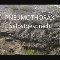 Pneumothorax - Selbstgespräch by Pneumothorax