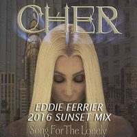 Cher-Song for the Lonely (Eddie Ferrier Sunset Mix2016) by Eddie Ferrier