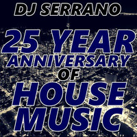 DJ SERRANO - 25 YEAR ANNIVERSARY OF HOUSE MUSIC by Serrano