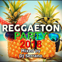 DJ SERRANO - REGGAETON PARTY 2018 by Serrano