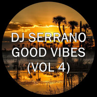 DJ SERRANO - GOOD VIBES (VOL 4) by Serrano